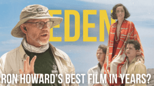 Read more about the article EDEN Movie Review | A Very Strong Ron Howard Film