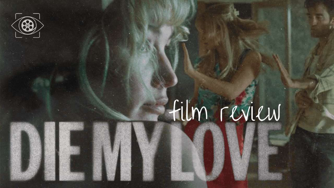 Read more about the article Die My Love: How Lynne Ramsay Uses the Camera to Explore Motherhood and the Death of a Dream